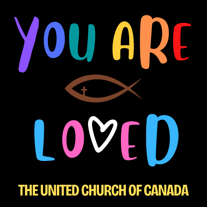 Image description: Black background, with "You are loved" in inclusive Pride colours, with a brown Christian fish and small cross in the middle of the text. At the bottom in yellow text, "The United Church of Canada".