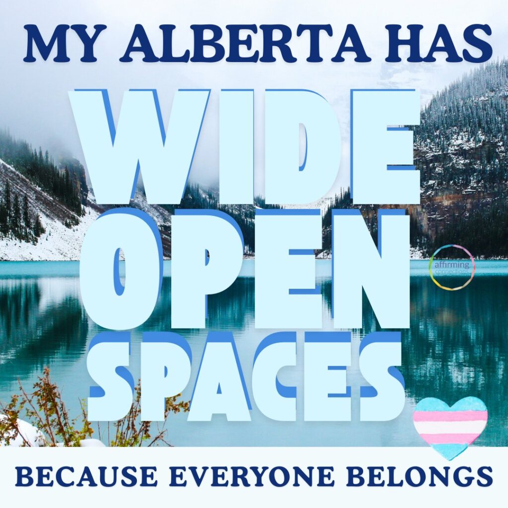 Image of mountains and a lake in the mist. Text: My Alberta has wide open spaces, because everyone belongs. A heart with blue, pink and white stripes, the colours of the trans flag, is in the bottom right corner.